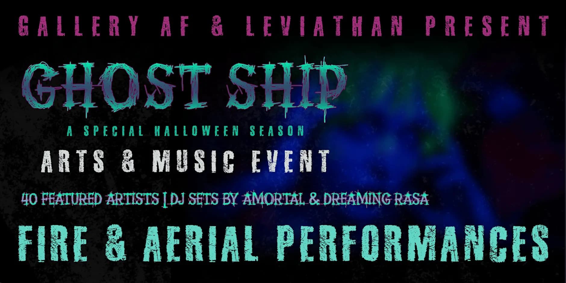 Gallery AF & Leviathan present GHOST SHIP, a special Halloween season arts and music event with 40 featured artists, DJ sets by Amortal and Dreaming Rasa, and fire and aerial performances